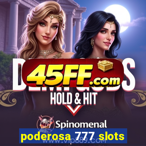 poderosa 777 slots